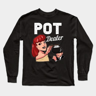 Pot Dealer - For Coffee Addicts Long Sleeve T-Shirt